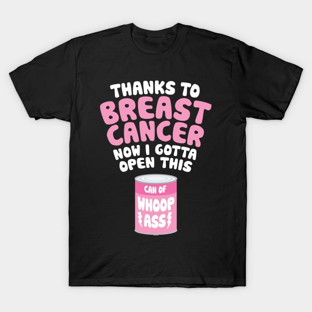 Breast Cancer | Open a Can of Whoop Ass T-Shirt by jomadado